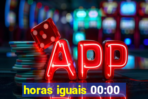 horas iguais 00:00